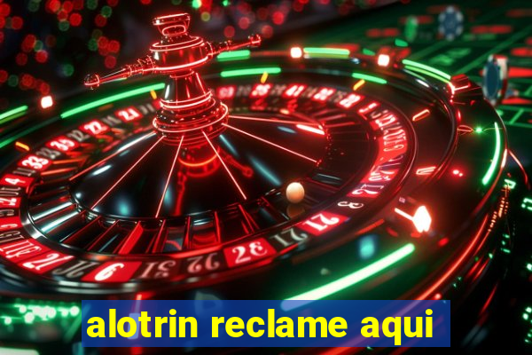 alotrin reclame aqui